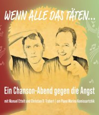 Wenn alle das täten - Ein Chansonabend gegen die Angst